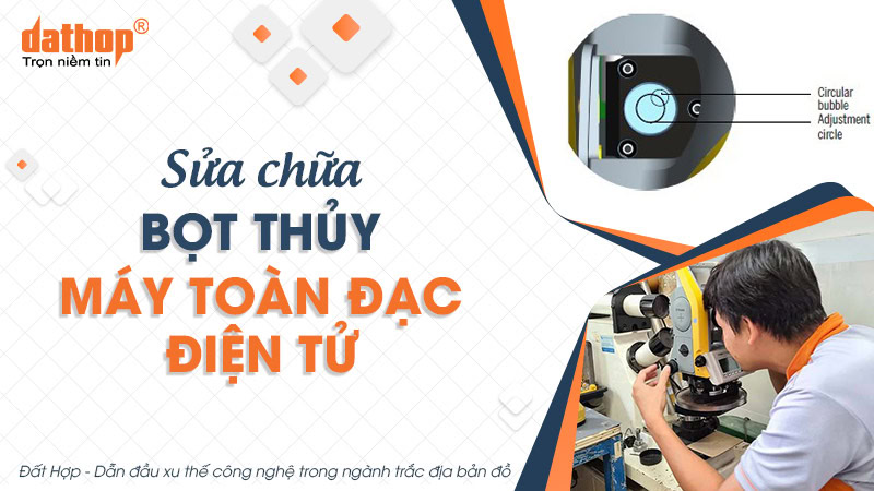 Sửa chữa bọt thủy máy toàn đạc điện tử