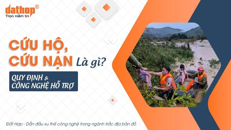 Cứu hộ, cứu nạn là gì? Quy định & công nghệ hỗ trợ