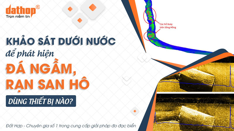 Khảo sát dưới nước để phát hiện đá ngầm, rạn san hô dùng thiết bị nào?