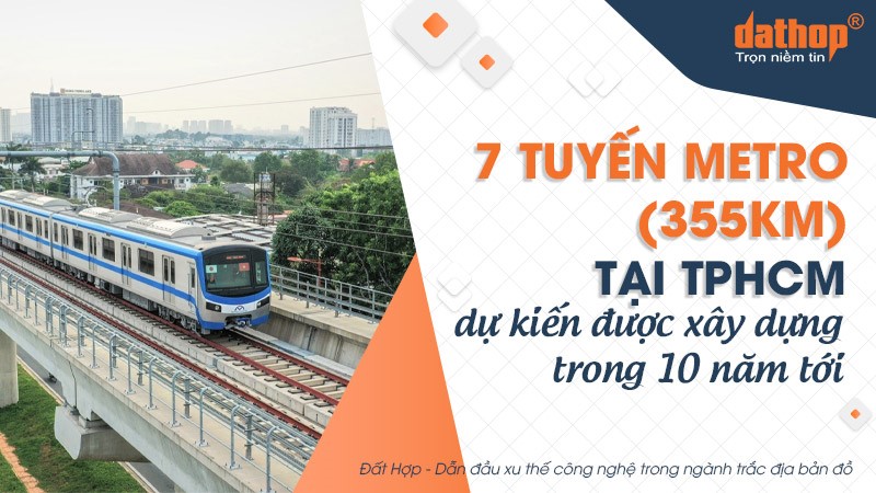 7 tuyến Metro (355km) tại TPHCM dự kiến được xây dựng trong 10 năm tới