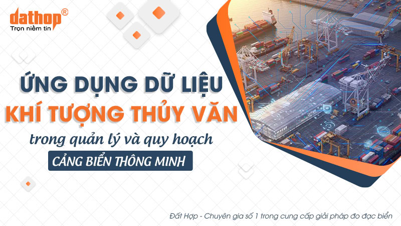 Ứng dụng dữ liệu KTTV trong quản lý và quy hoạch cảng biển thông minh