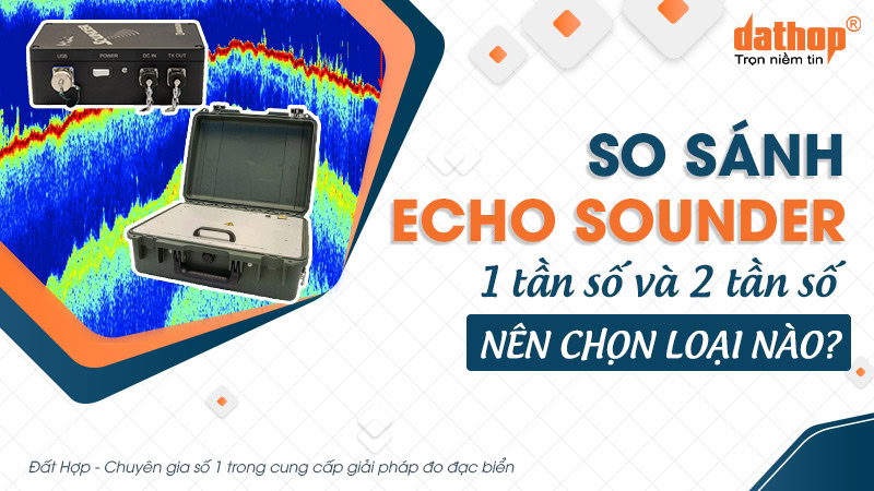 So sánh Echo Sounder 1 tần số và 2 tần số - Nên chọn loại nào?