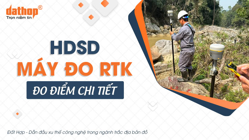 Hướng dẫn sử dụng máy đo RTK đo điểm chi tiết (máy đo RTK Trimble)