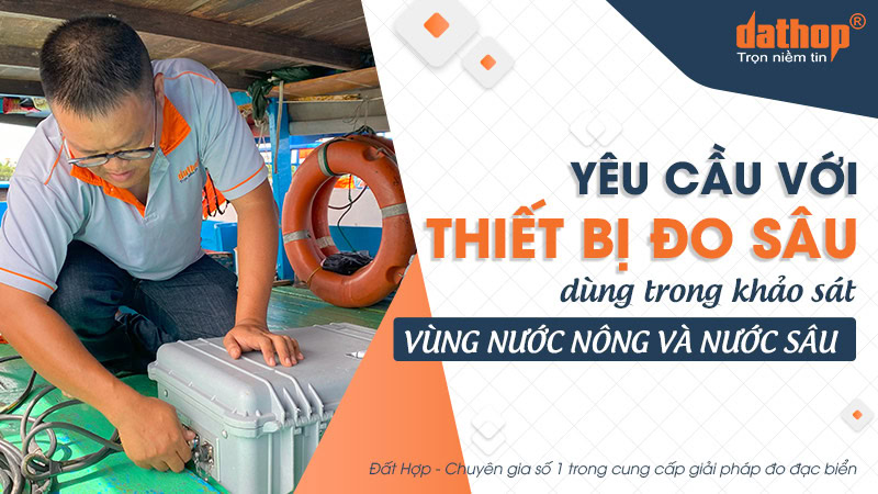 Yêu cầu với thiết bị đo sâu dùng trong khảo sát vùng nước nông và nước sâu