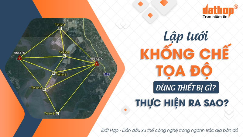 Lập lưới khống chế tọa độ dùng thiết bị gì? Thực hiện ra sao?