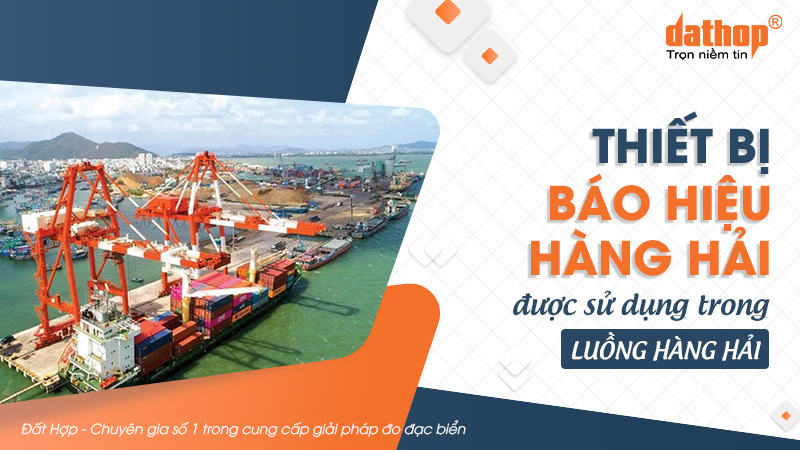 Thiết bị báo hiệu hàng hải được sử dụng trong luồng hàng hải