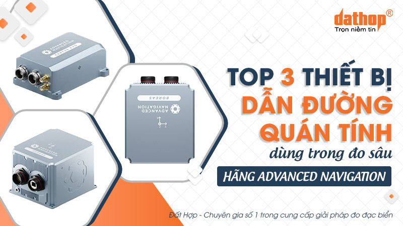 Top 3 thiết bị dẫn đường quán tính (INS) dùng trong đo sâu hãng Advanced Navigation