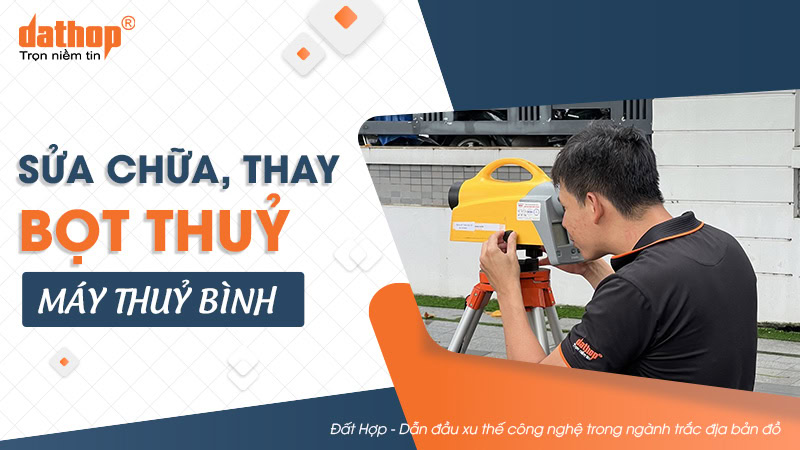 Sửa chữa, thay bọt thủy máy thủy bình