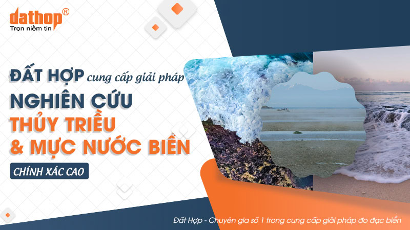 Đất Hợp cung cấp giải pháp nghiên cứu thủy triều & mực nước biển chính xác cao