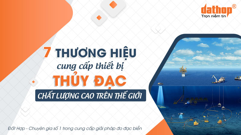 7 thương hiệu cung cấp thiết bị thủy đạc chất lượng cao trên thế giới