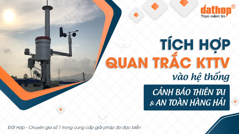 Tích hợp quan trắc KTTV vào hệ thống cảnh báo thiên tai và an toàn hàng hải