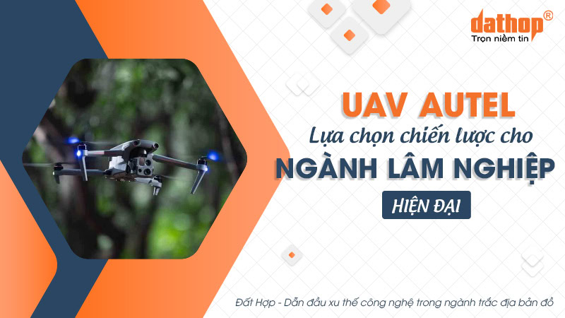 UAV Autel - Lựa chọn chiến lược cho ngành lâm nghiệp hiện đại