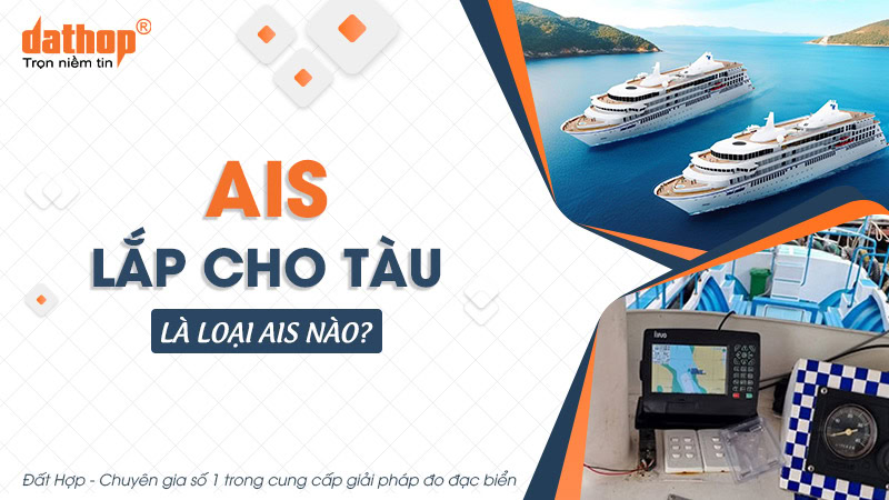 AIS lắp cho tàu là loại AIS nào?