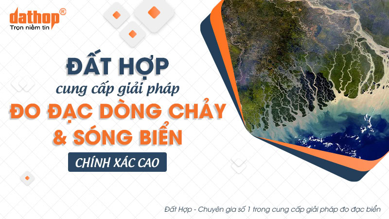 Đất Hợp cung cấp giải pháp đo đạc dòng chảy và sóng biển chính xác cao