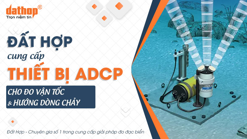 Đất Hợp cung cấp thiết bị ADCP cho đo vận tốc và hướng dòng chảy