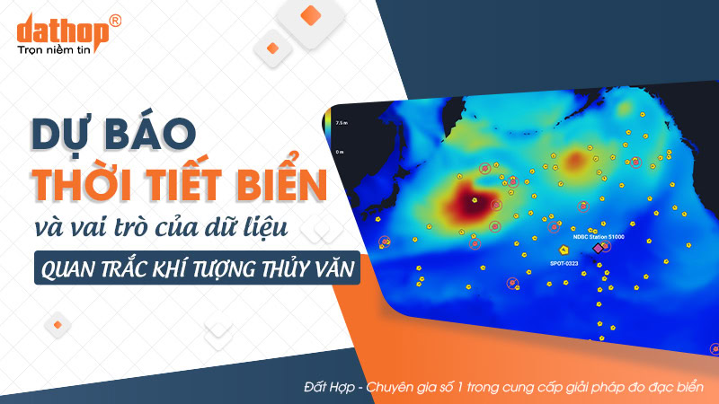 Dự báo thời tiết biển và vai trò của dữ liệu quan trắc khí tượng thủy văn