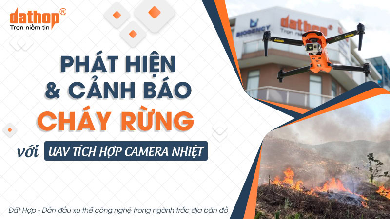 Phát hiện và cảnh báo cháy rừng với UAV tích hợp camera nhiệt