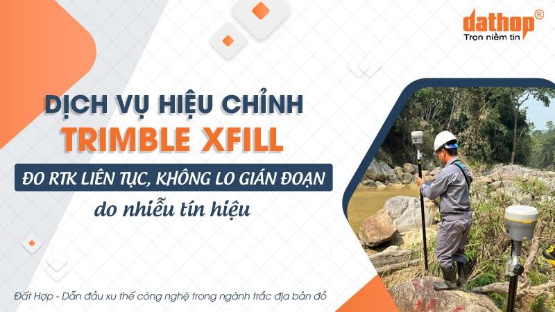 Dịch vụ hiệu chỉnh Trimble xFill - Đo RTK liên tục, không lo gián đoạn do nhiễu tín hiệu