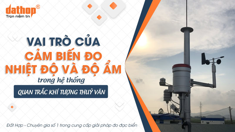 Vai trò của cảm biến đo nhiệt độ và độ ẩm trong hệ thống quan trắc khí tượng thủy văn