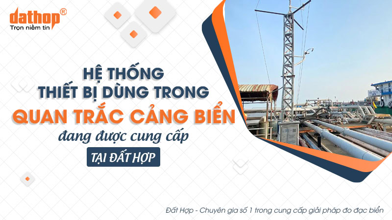 Hệ thống thiết bị dùng trong quan trắc cảng biển đang được cung cấp tại Đất Hợp