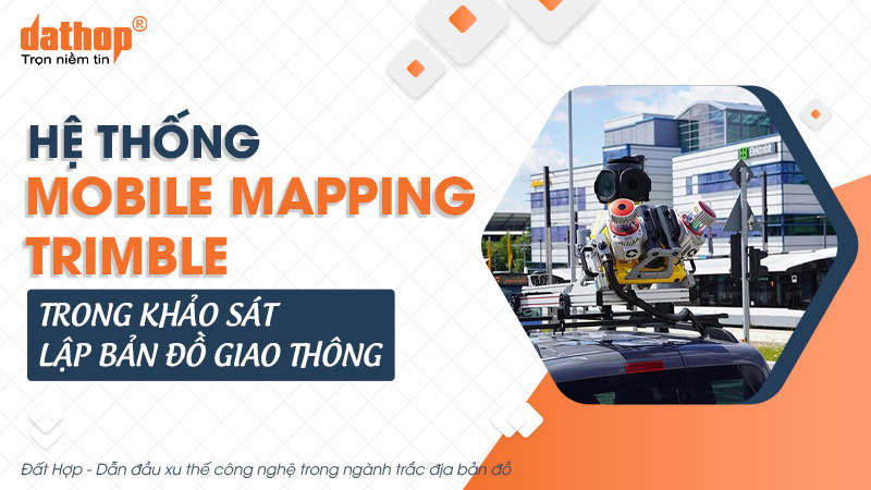 Hệ thống Mobile Mapping Trimble trong khảo sát lập bản đồ giao thông