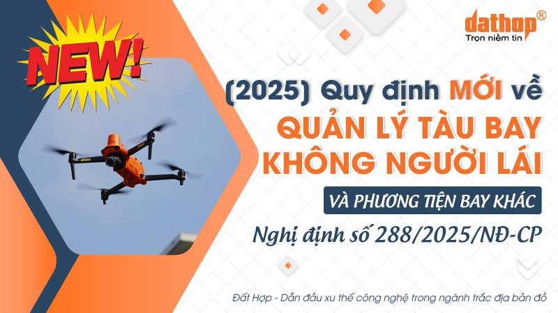 [2025] Quy định MỚI về quản lý tàu bay không người lái và phương tiện bay khác (Nghị định số 288/2025/NĐ-CP)