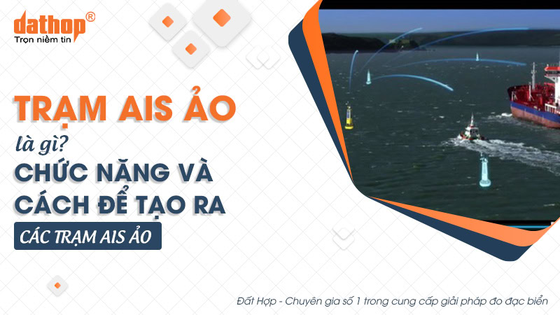 Trạm AIS ảo là gì? Chức năng và cách để tạo ra các trạm AIS ảo